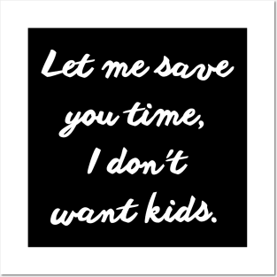 let me save you time i don't want kids Posters and Art